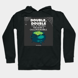 Double Double Toil & Trouble… Hoodie